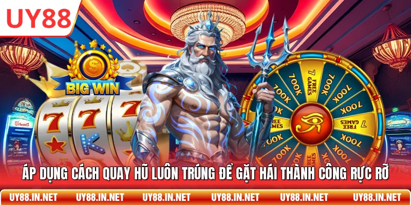 Áp dụng cách quay hũ luôn trúng để gặt hái thành công rực rỡ