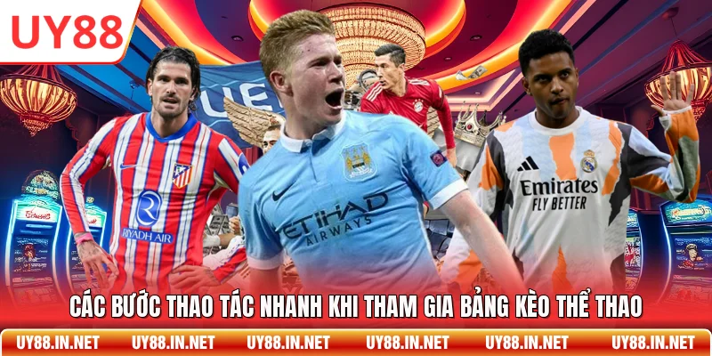 Các bước thao tác nhanh khi tham gia bảng kèo thể thao