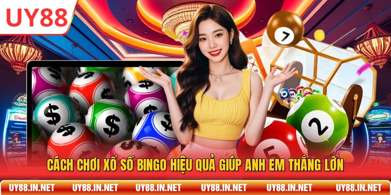 Cách Chơi Xổ Số Bingo Hiệu Quả Giúp Anh Em Thắng Lớn