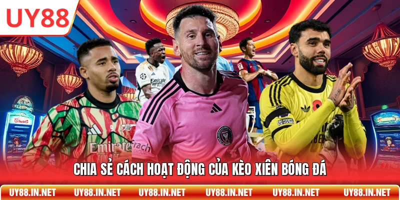 Chia sẻ cách hoạt động của kèo xiên bóng đá