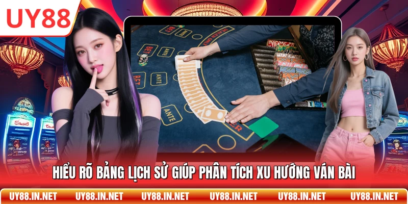 Hiểu rõ bảng lịch sử giúp phân tích xu hướng ván bài