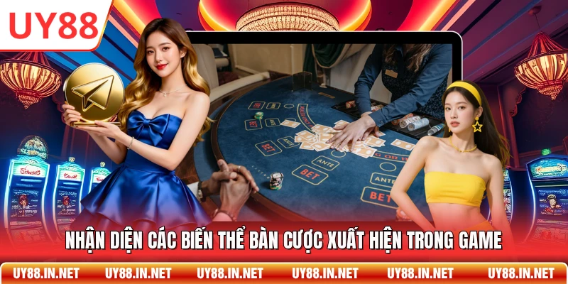 Nhận diện các biến thể bàn cược xuất hiện trong game