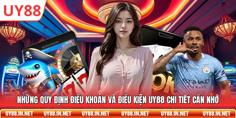 Những quy định điều khoản và điều kiện UY88 chi tiết cần nhớ
