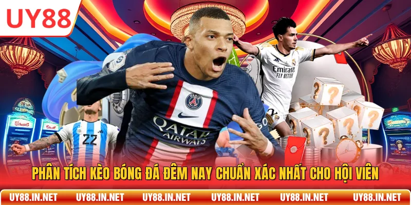 Phân Tích Kèo Bóng Đá Đêm Nay Chuẩn Xác Nhất Cho Hội Viên