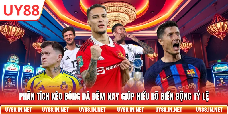 Phân tích kèo bóng đá đêm nay giúp hiểu rõ biến động tỷ lệ