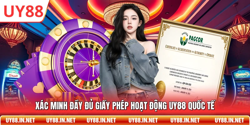 Xác minh đầy đủ giấy phép hoạt động UY88 quốc tế